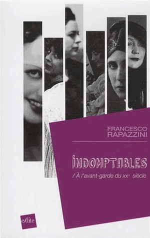 francesco rapazzini indomptables a l'avant-garde du XXe siecle editions edite heteroclite mai 2014