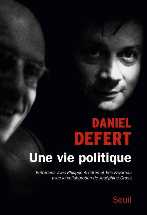 daniel defert une vie politique foucault editions du seuil heteroclite juin 2014