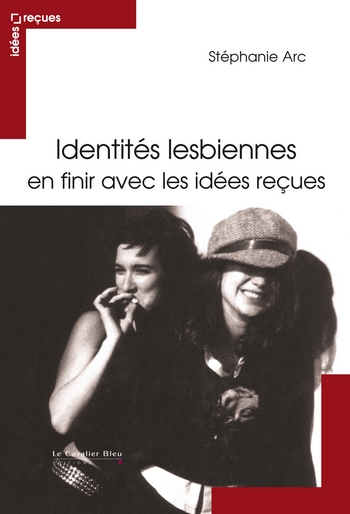 identites lesbiennes en finir avec les idees recues editions le cavalier bleu stéphanie arc heteroclite