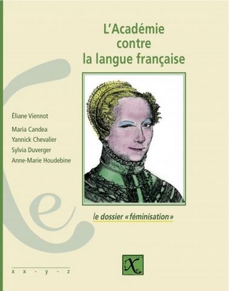 l'academie contre la langue francaise le dossier feminisation eliane viennot editions ixe
