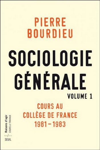 pierre bourdieu sociologie generale volume 1 cours au college de france 1981-1983 raisons d'agir cours et travaux editions du seuil