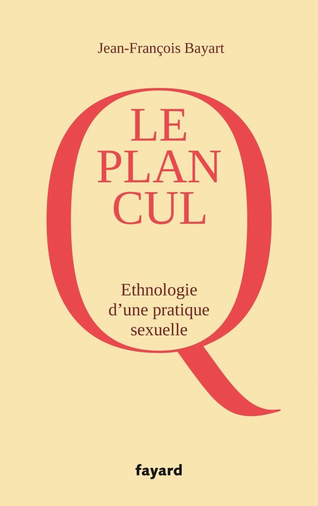 le plan cul ethnologie d'une pratique sexuelle jean-francois bayart editions fayard